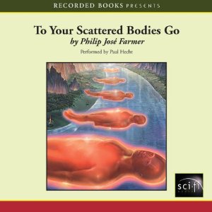 To Your Scattered Bodies Go (Book 1: Riverworld Saga)